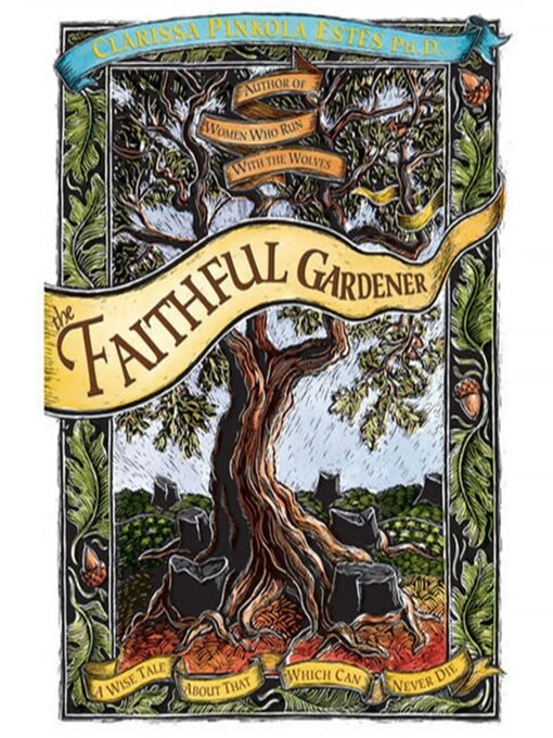 Title details for The Faithful Gardener by Clarissa Pinkola Estés, Ph.D. - Available